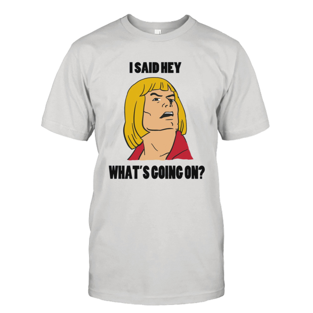 What’s Going On He Man shirt