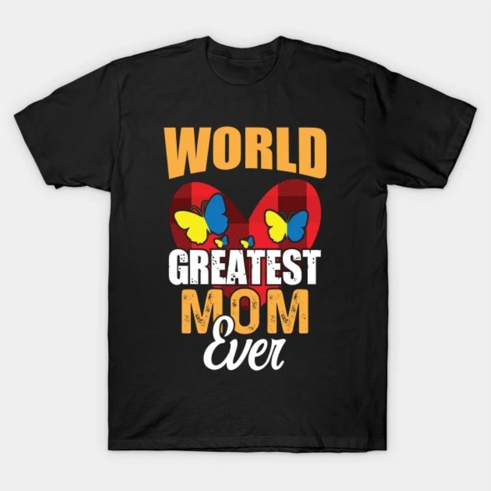 World's greatest mom ever Mother's Day T-Shirt