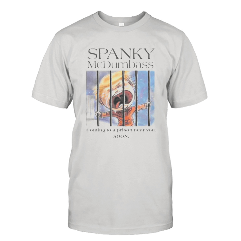 spanky McDumbass coming to a prison near you soon shirt