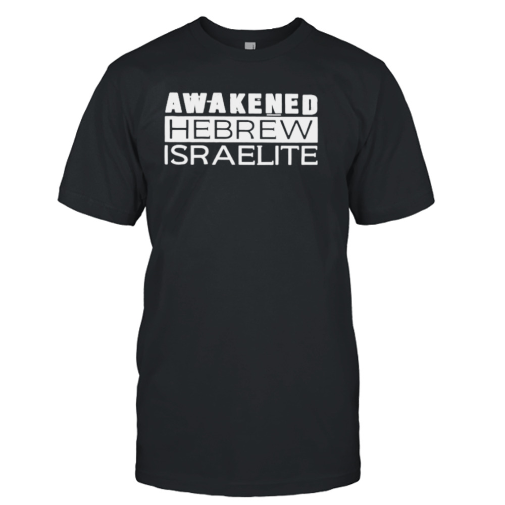 Awakened hebrew israelite shirt