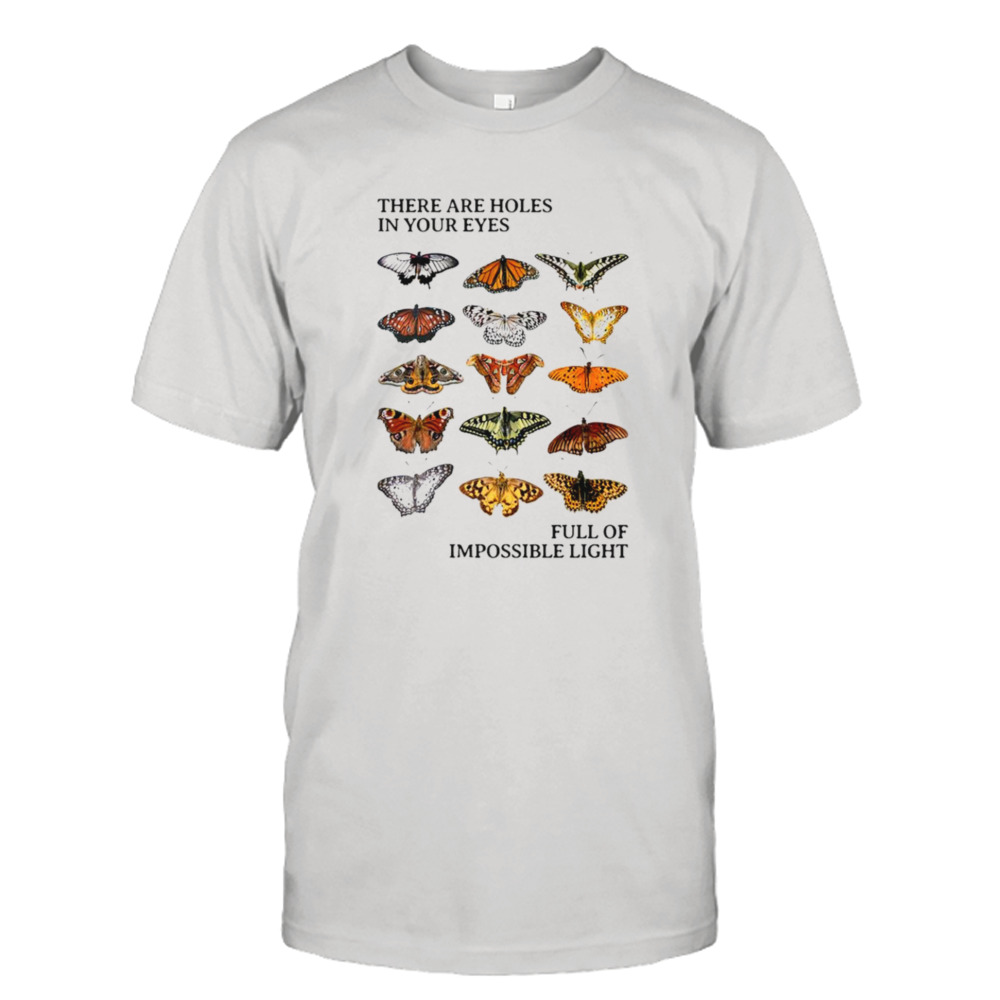 Butterfly there are holes in your eyes shirt