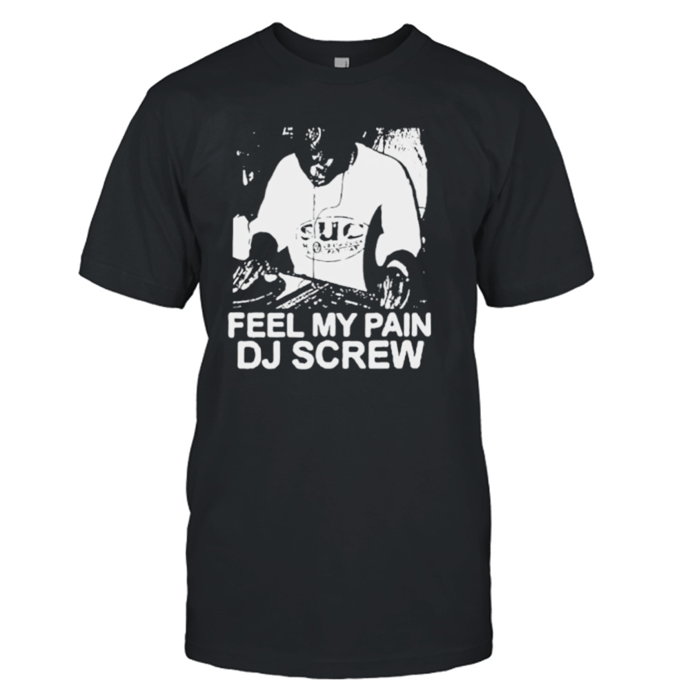 Feel my pain DJ screw shirt