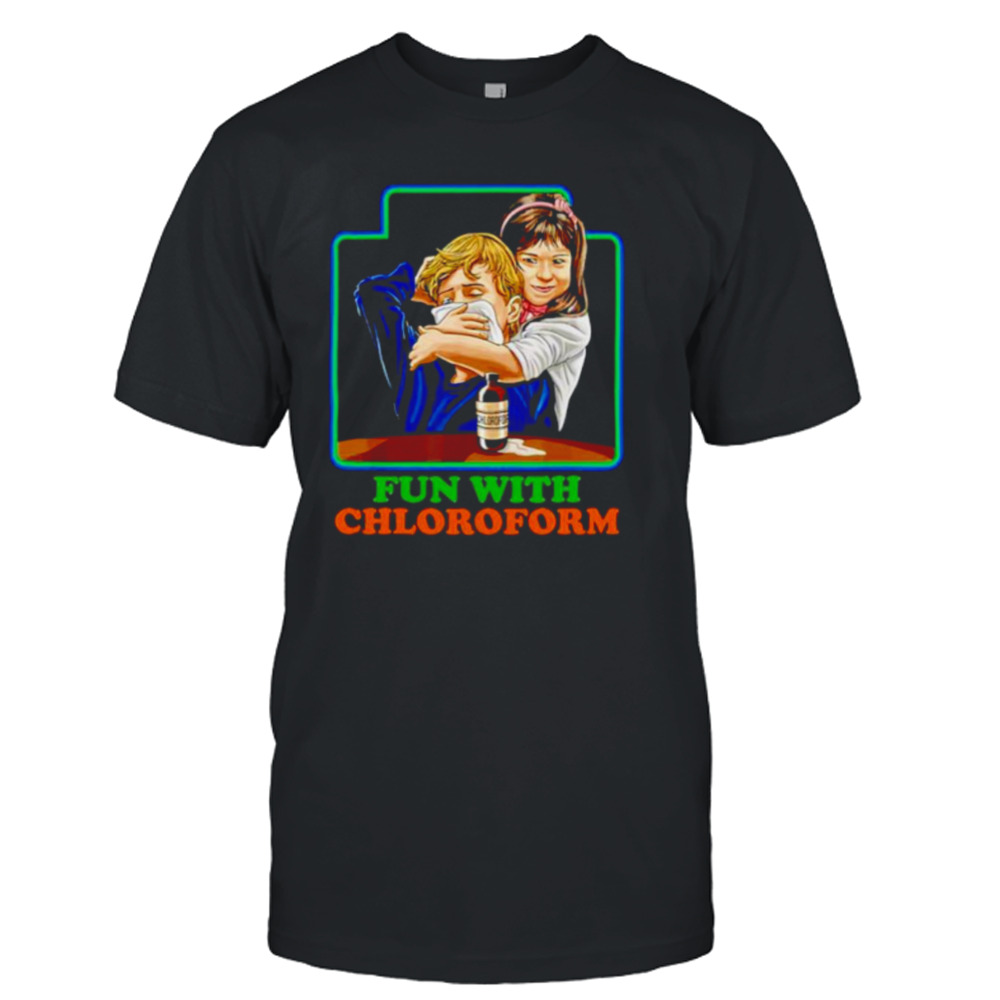 Fun with chloroform shirt