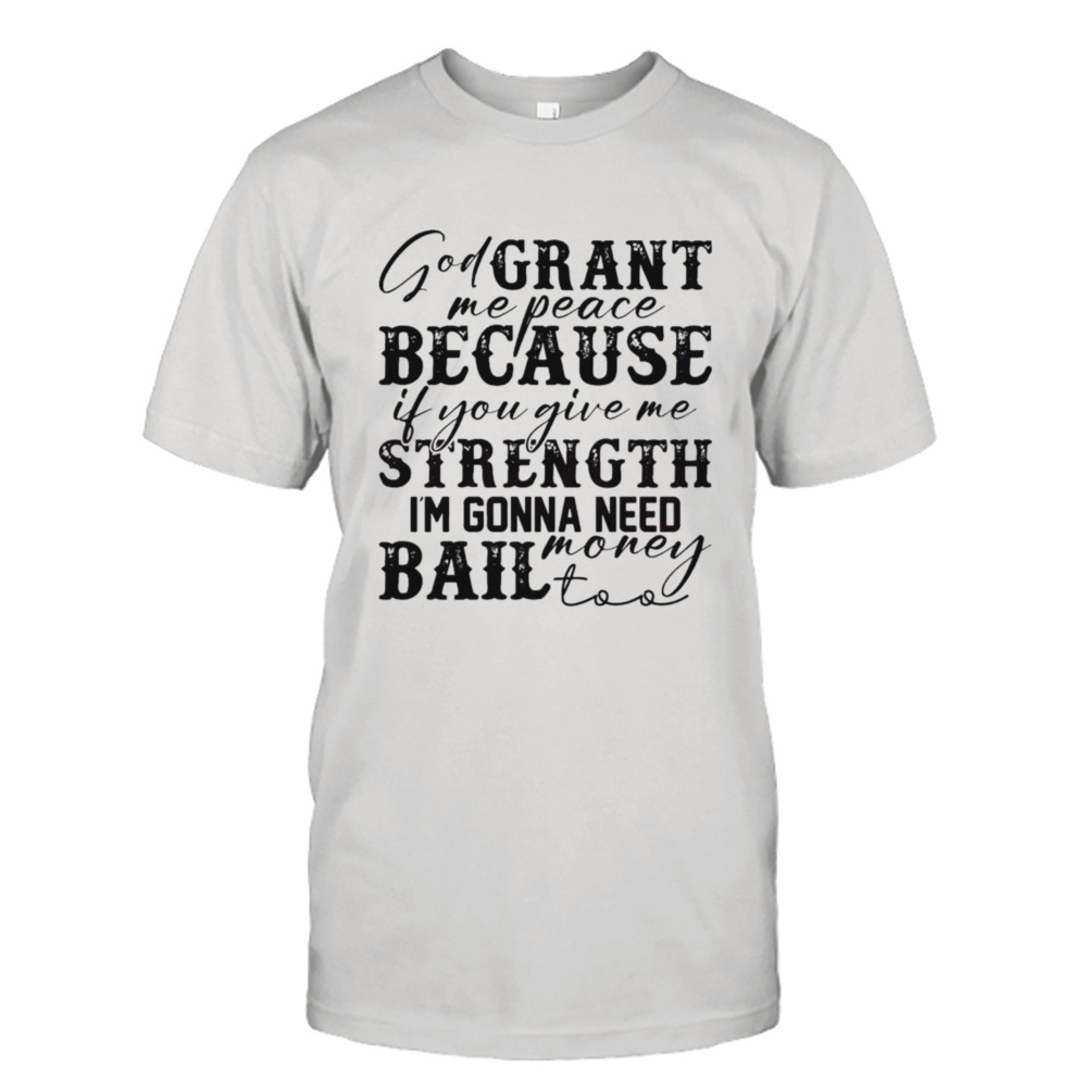 God Grant Me Strength Humor Funny Shirt