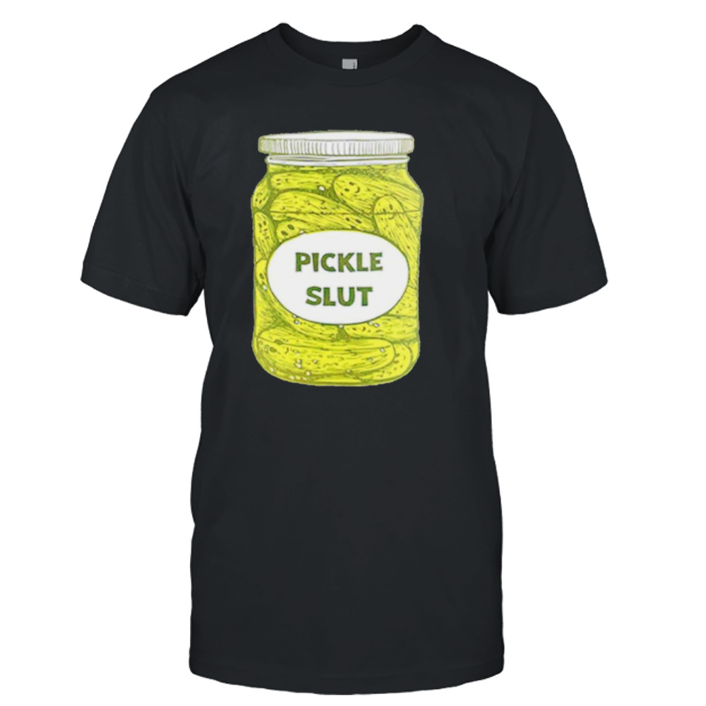 Pickle slut shirt