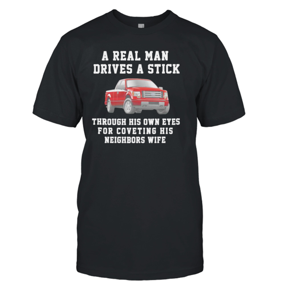 Ford a real man drives a stick shirt