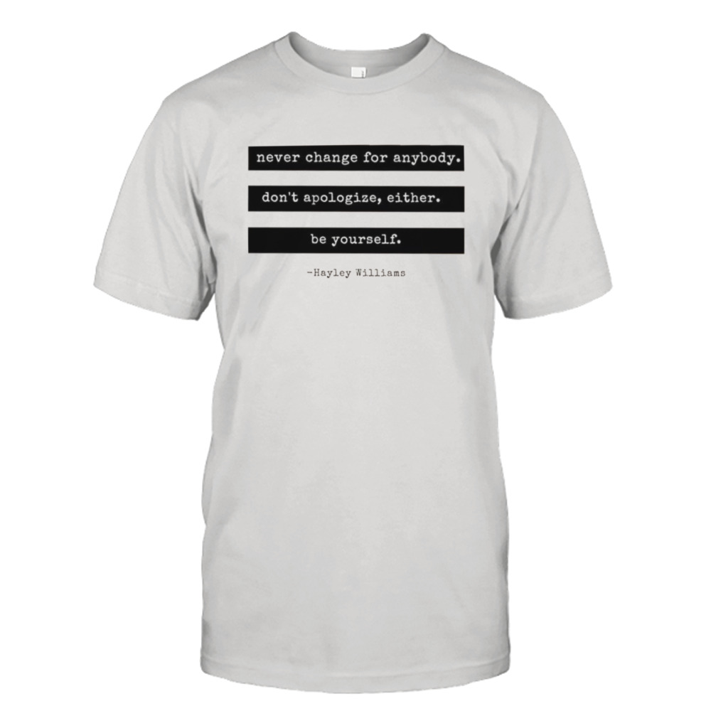 Hayley Williams Quote Never Change shirt