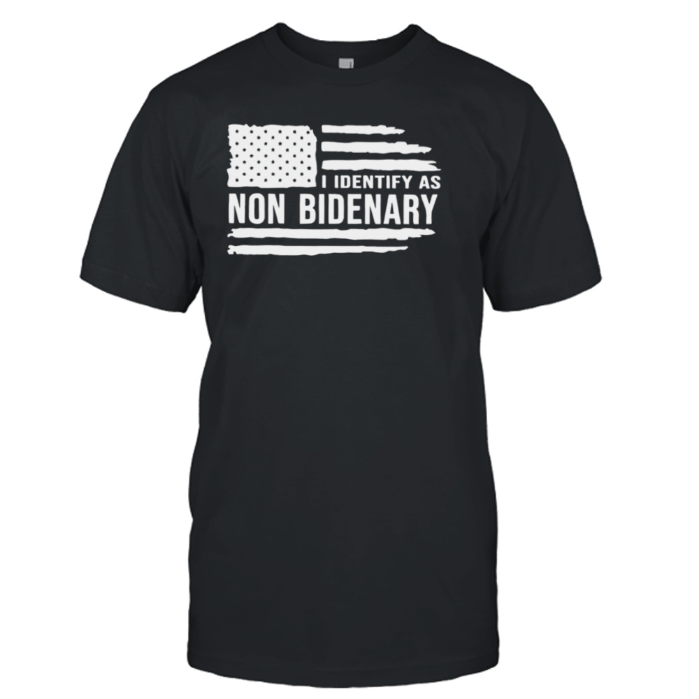 I Identify as non Bidenary MAGA shirt