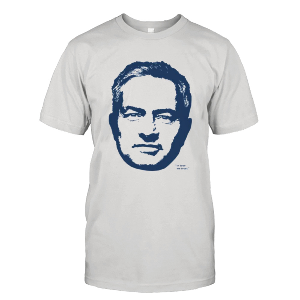 José Mourinho In Jose We Trust Epl shirt