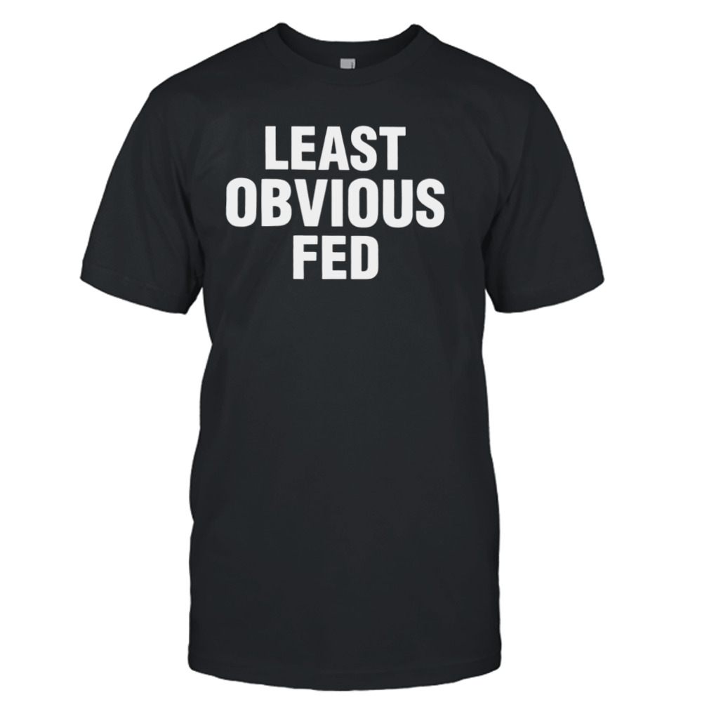 Least Obvious Fed shirt