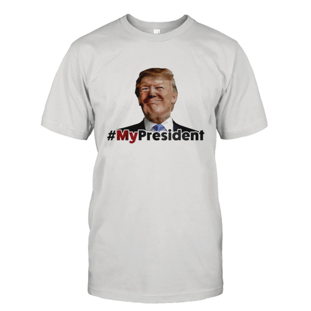 My President Trump Shirt