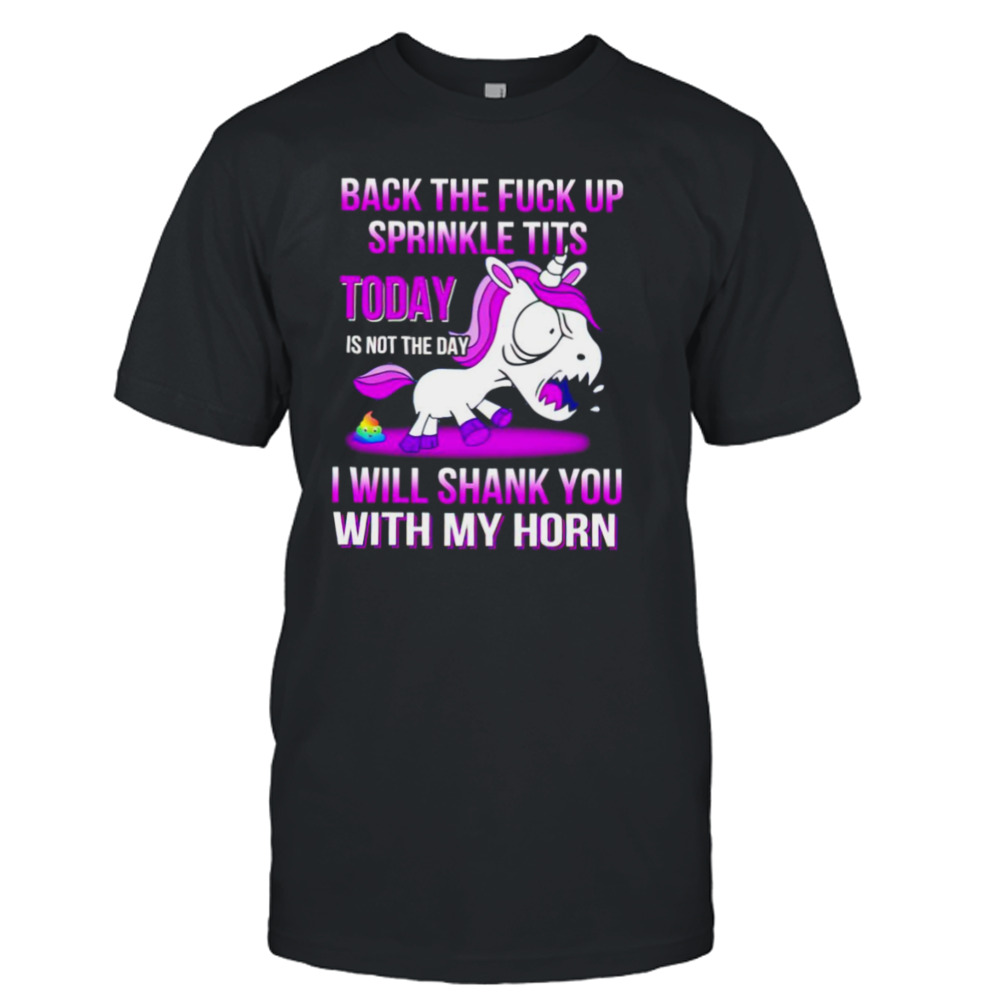 Unicorn back the fuck up sprinkle tits today is not the day shirt