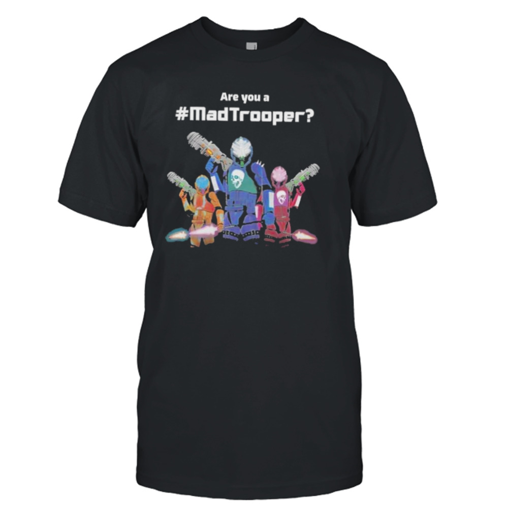 Are you a madtrooper shirt