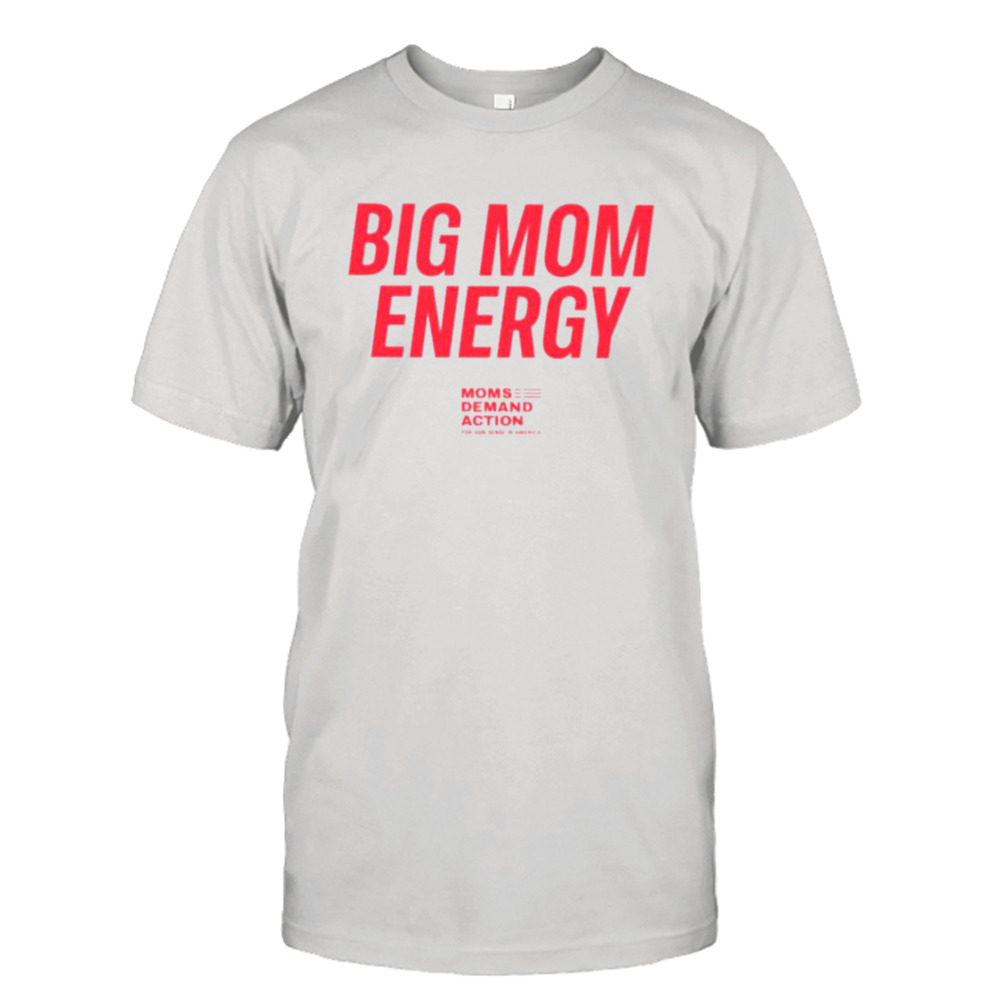 Big mom energy moms demand action shirt