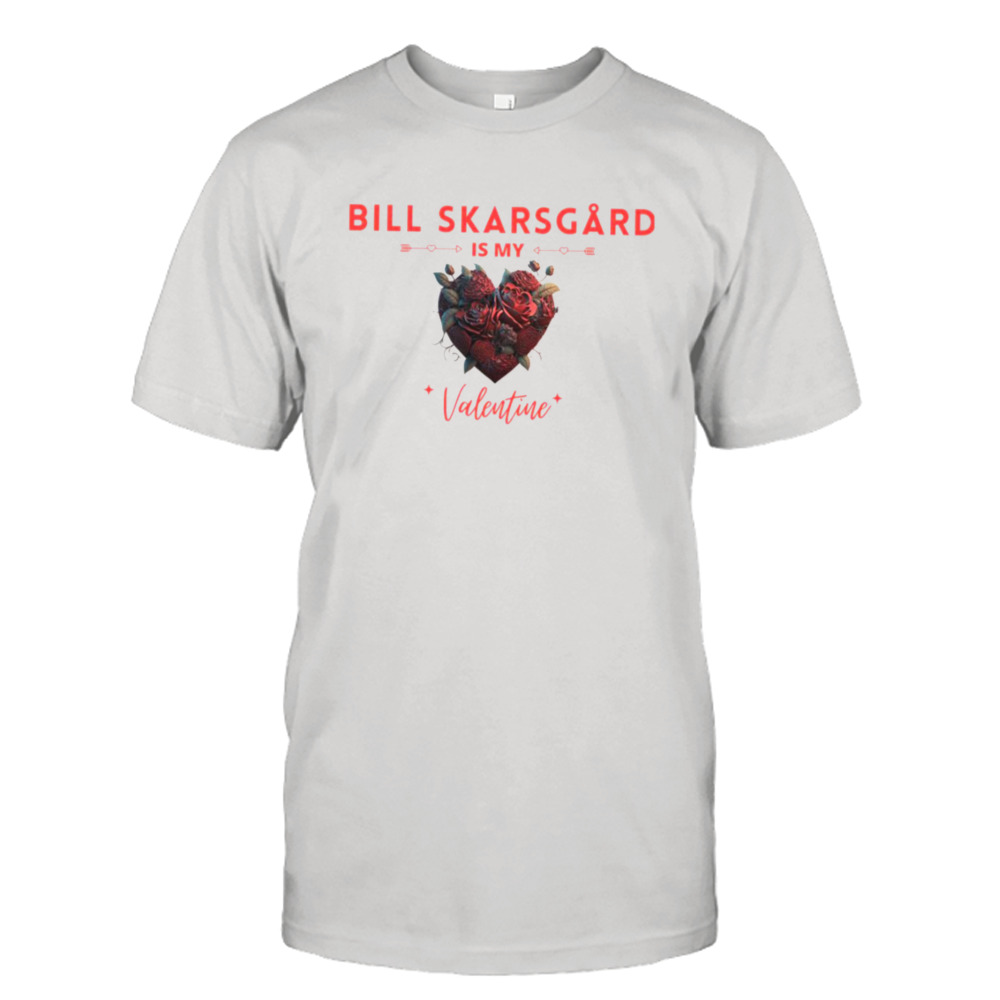 Bill Skarsgård Is My Valentine shirt