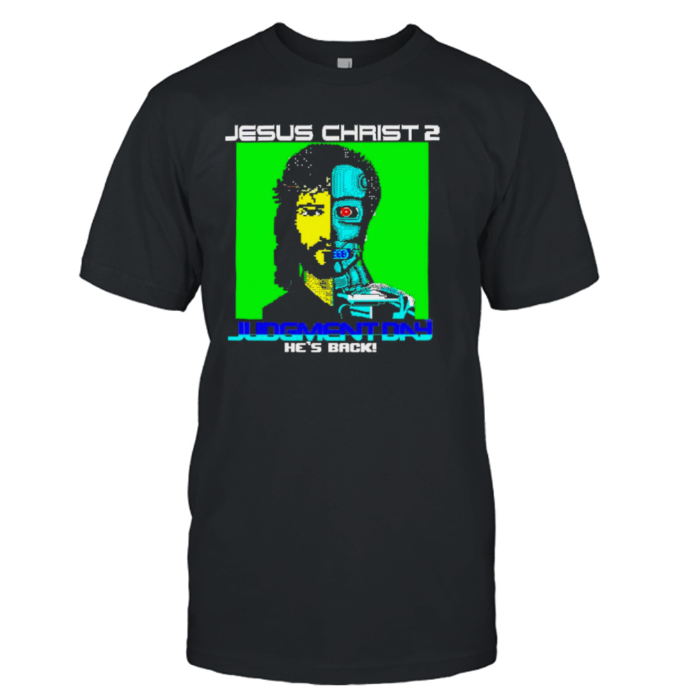 Jesus Christ 2 Judgement Day he’s back shirt