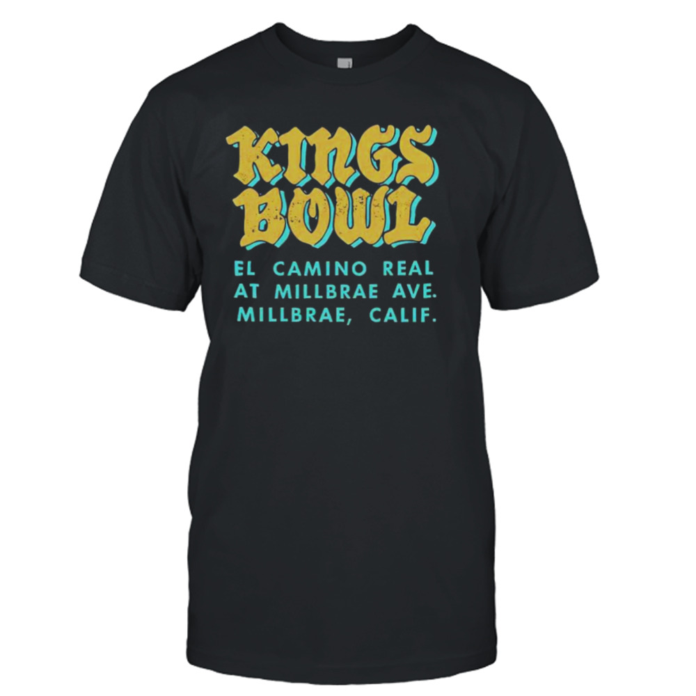 Kings Bowl El Camino real at Millbrae shirt