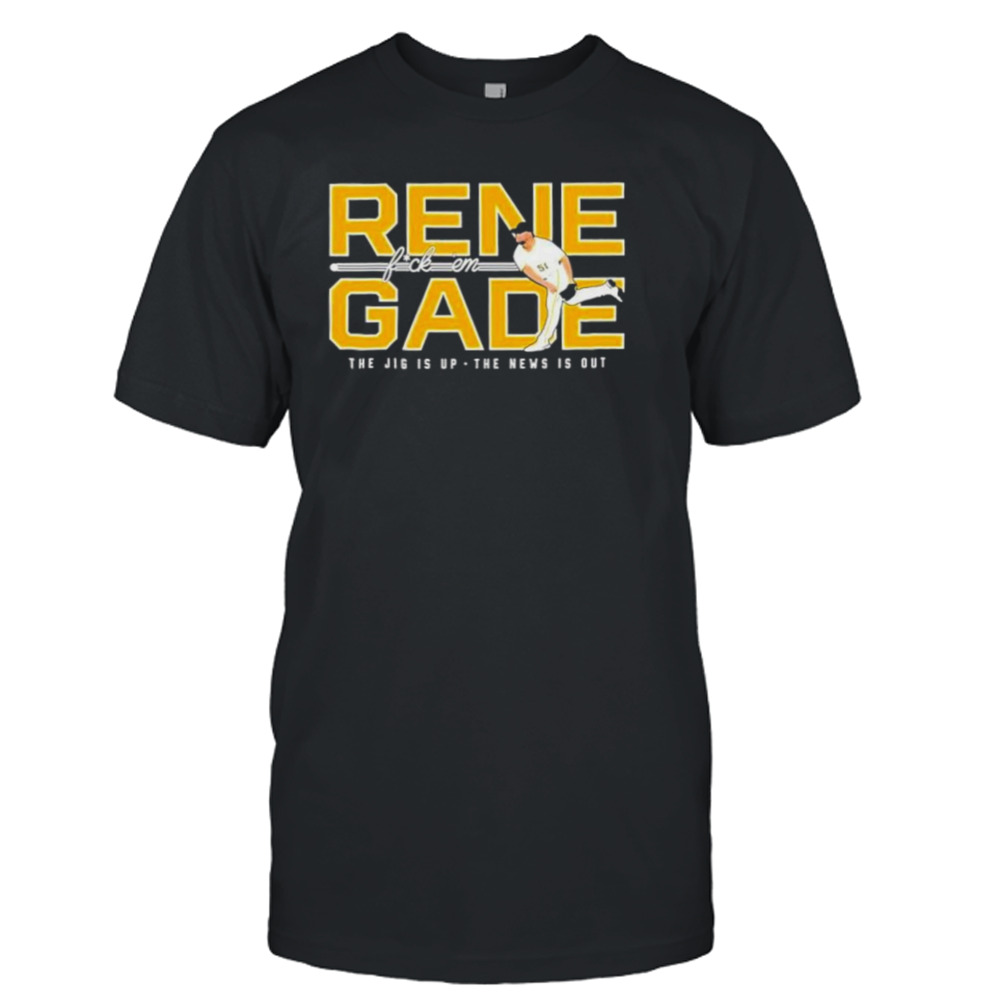 Pittsburgh Pirates Renegade Fuck Em The Jig Is Up The New Is Out Shirt