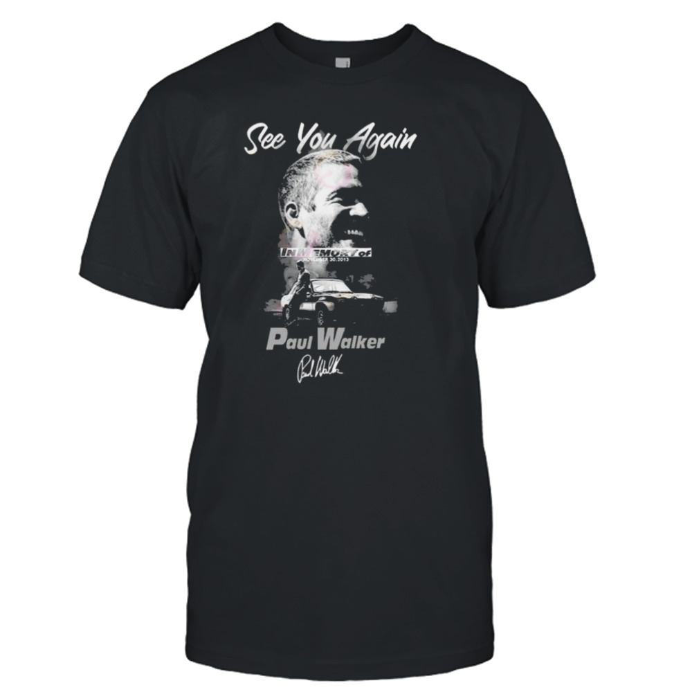 See You Again In Memory Of November 30, 2013 Paul Walker T-Shirt