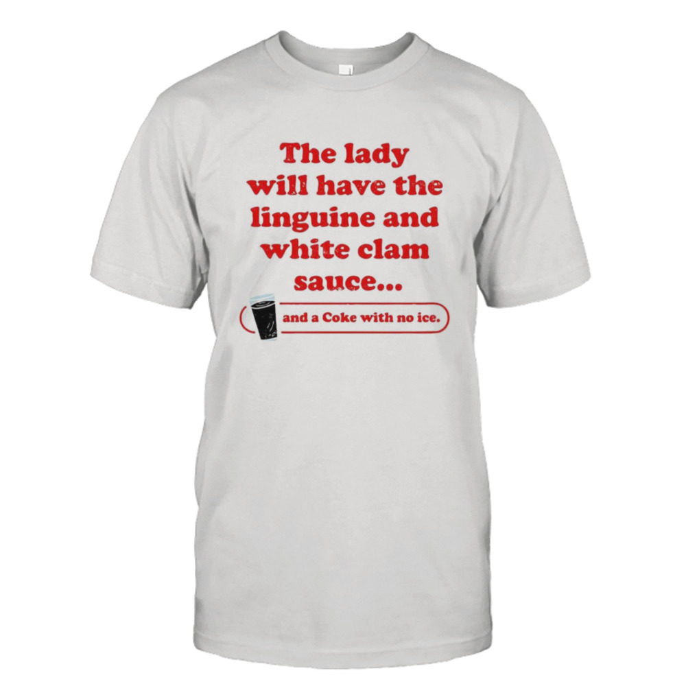 The lady will have the linguine and white clam sauce shirt