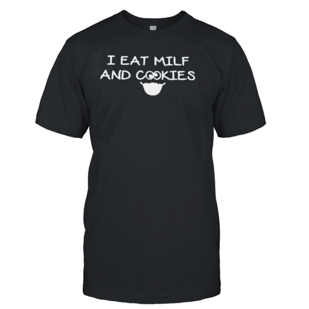 I eat milf and cookies shirt