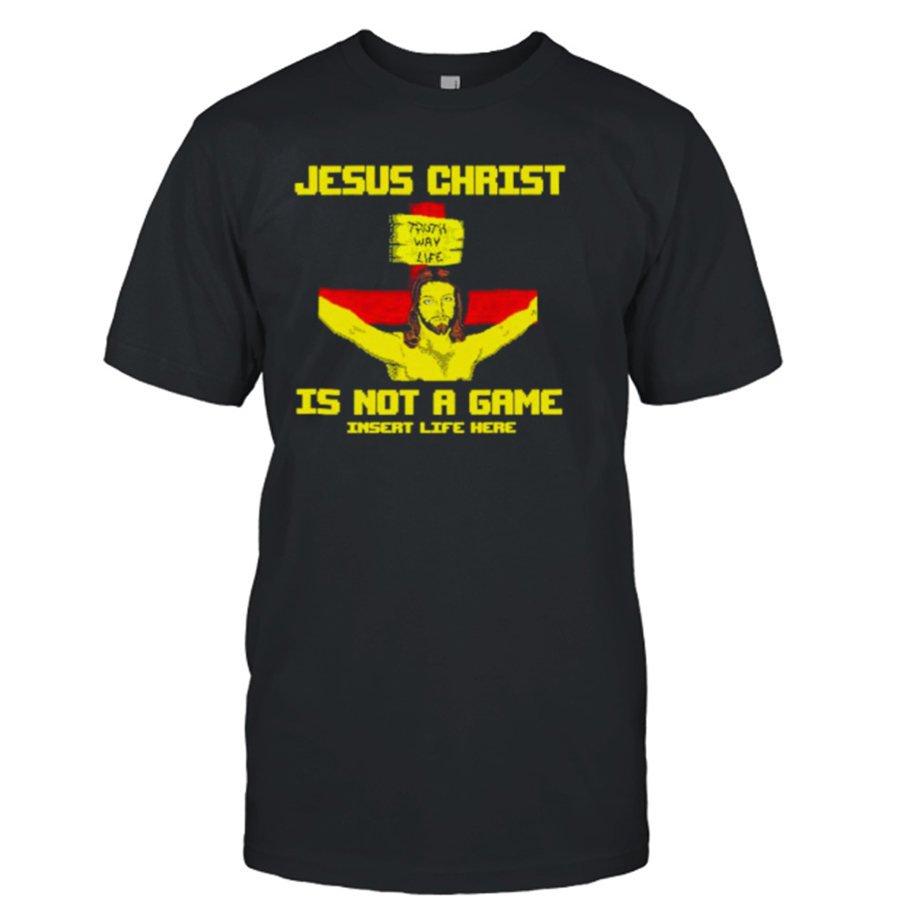 Jesus christ is not a game shirt