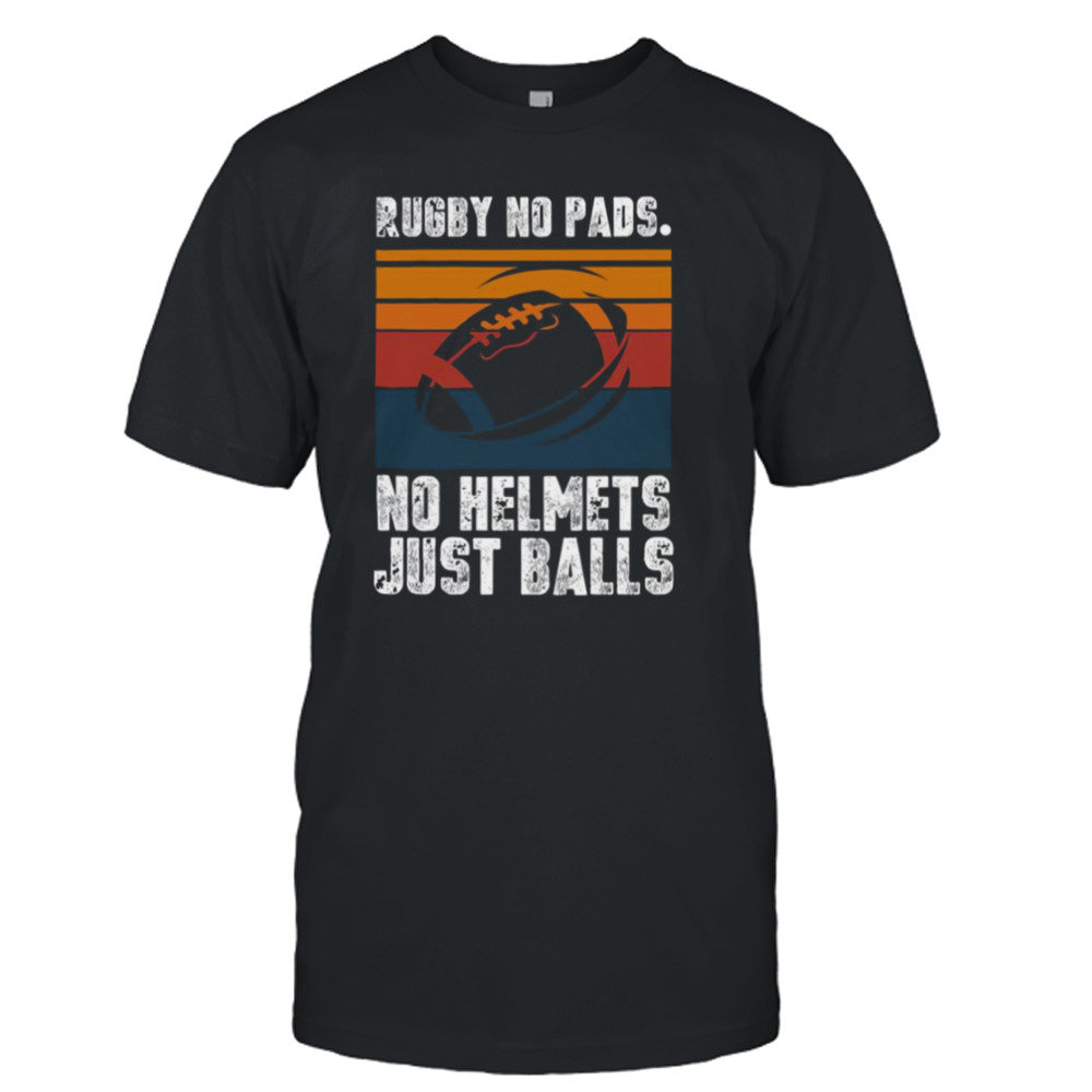 Just Balls Quote Rugby No Pads No Helmets shirt