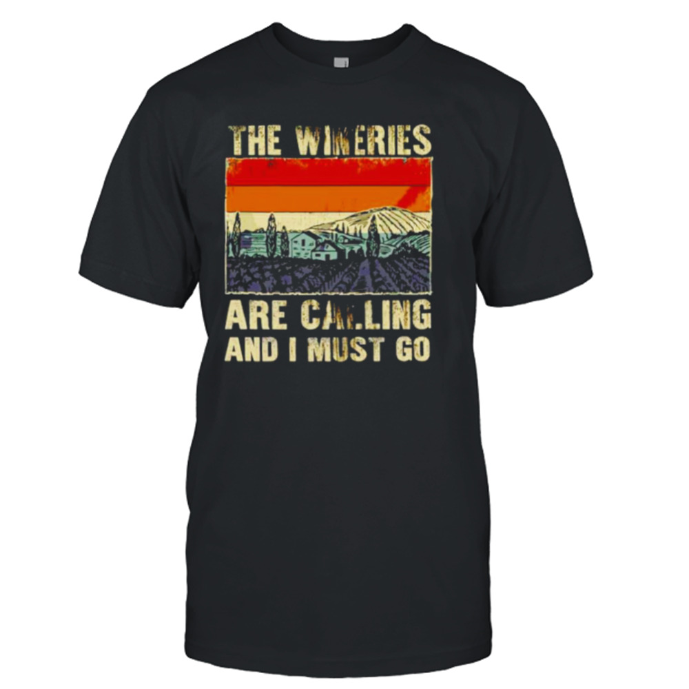 The wineries are calling and I must go vintage shirt