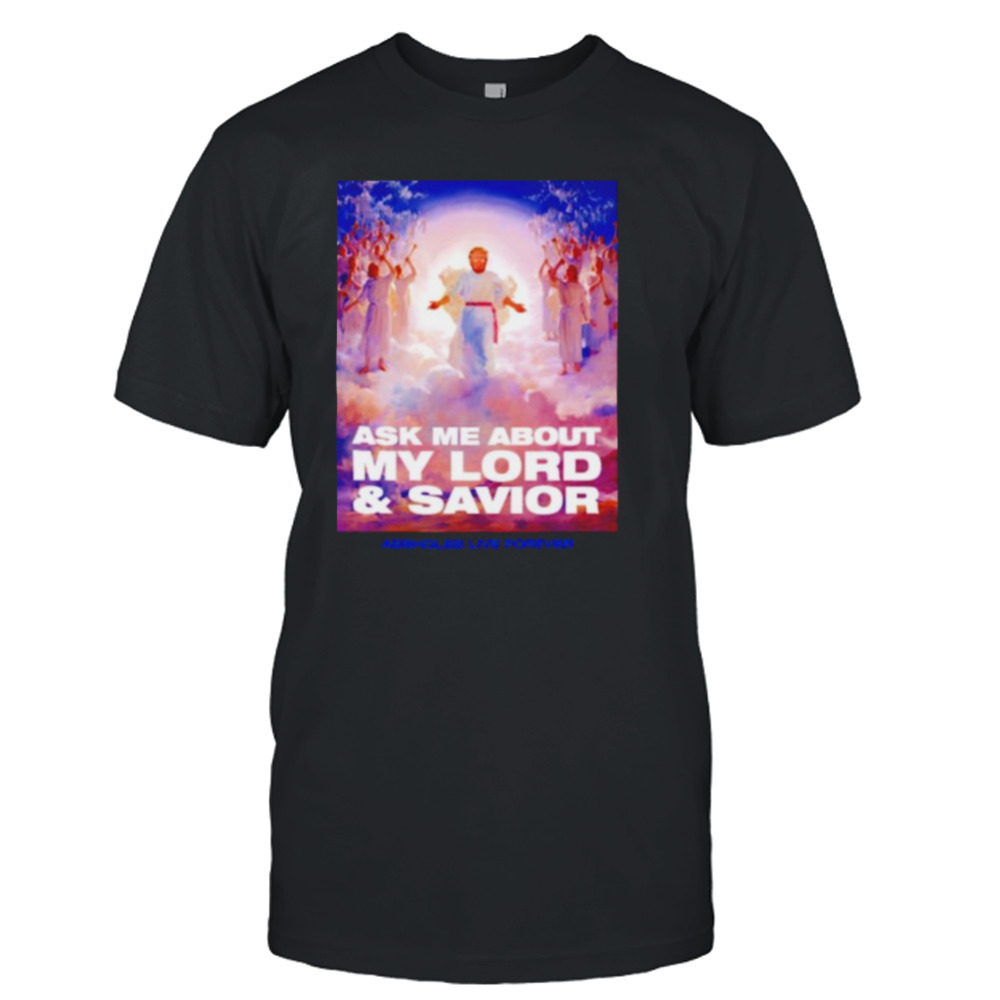 Trump Ask me about my lord and savior shirt