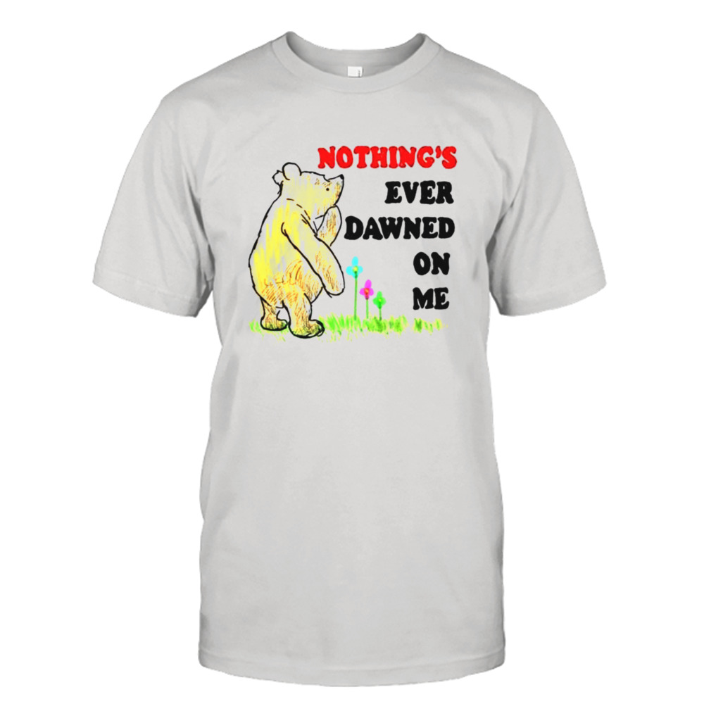 nothing’s ever dawned on me shirt