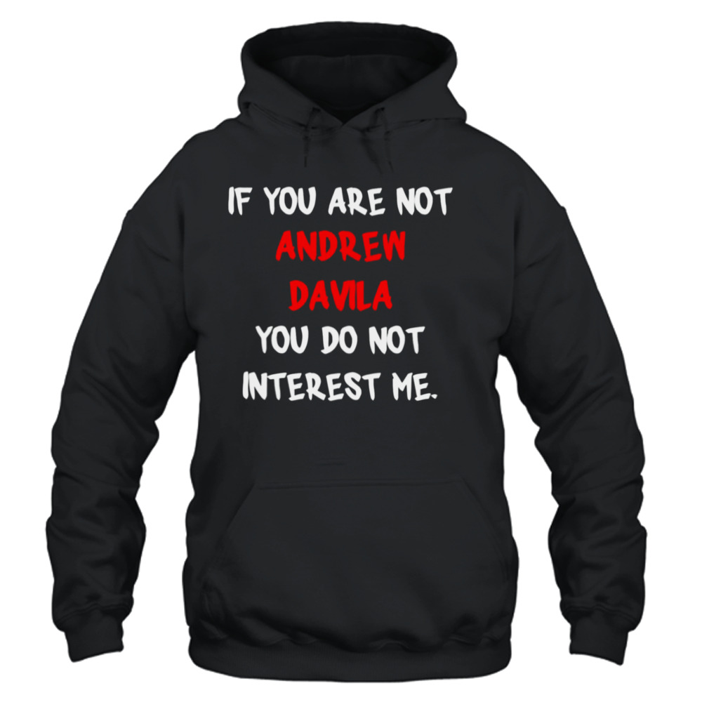 Andrew Davila If You Are No Design T shirts for Mens and Women