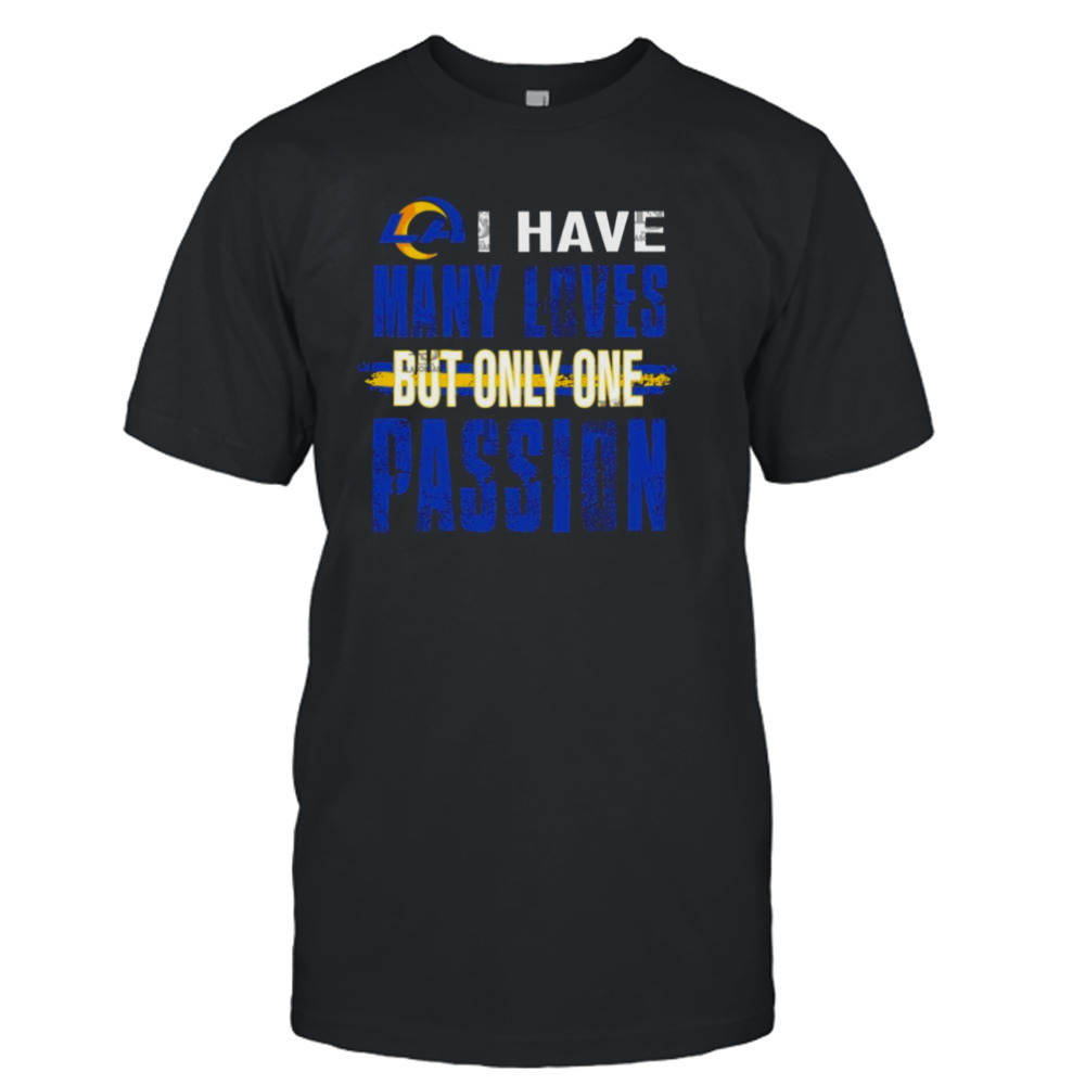 Los angeles rams I have many loves but only one passion shirt