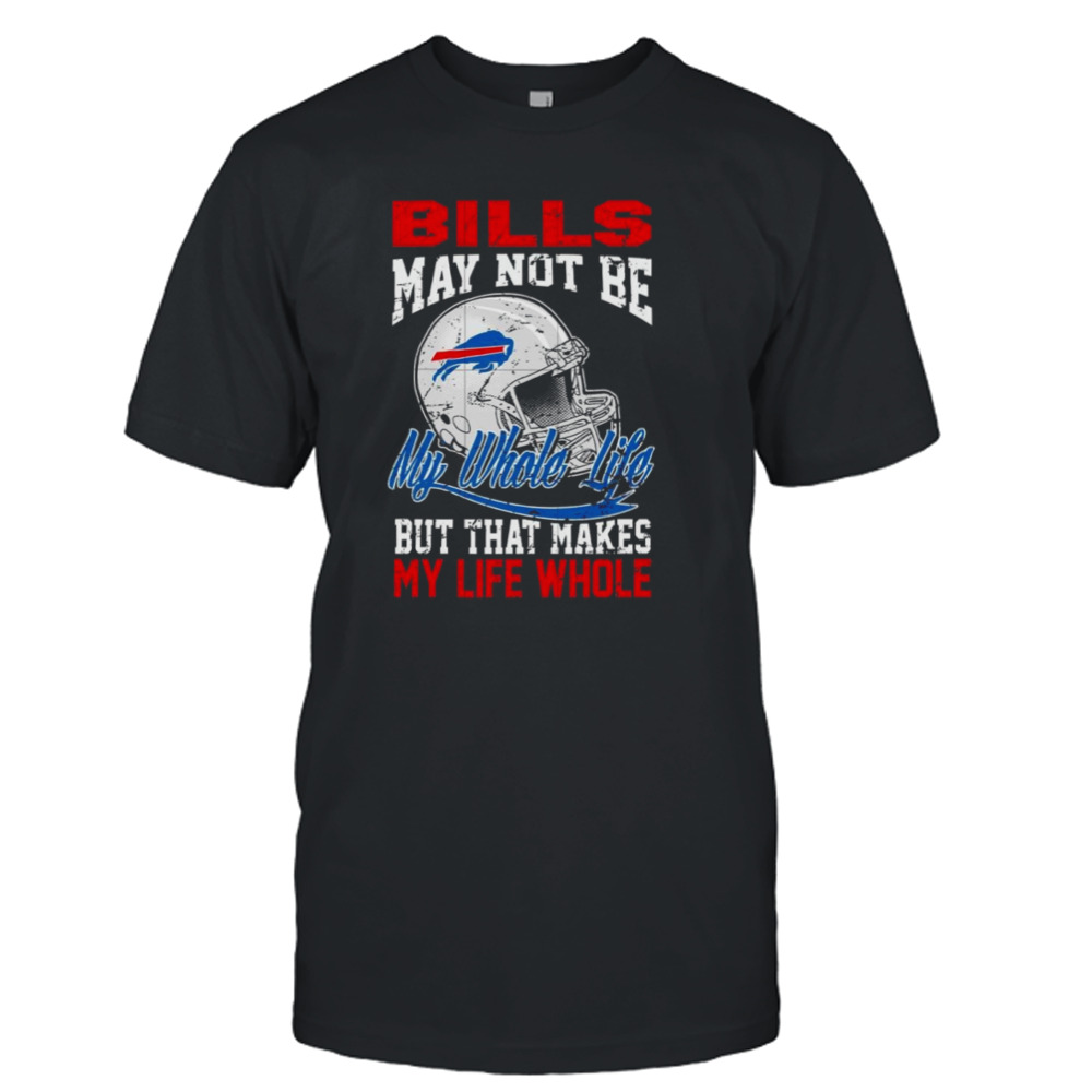 Buffalo Bills helmet may not be my whole life but that makes my life whole shirt