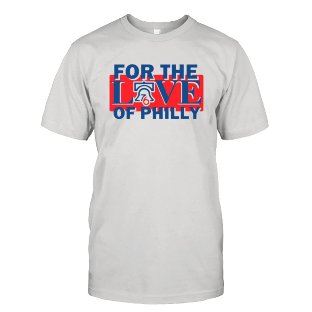 Sixers 76ers Basketball For The Love Of Philly Shirt