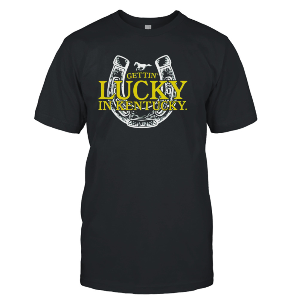 Gettin Lucky in Kentucky T-shirt