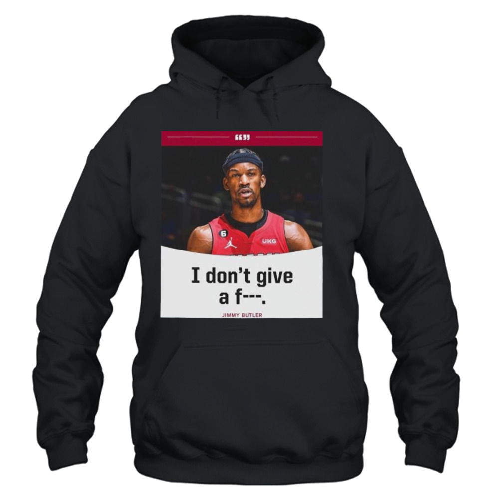 Jimmy Butler I Don't Give A Fuck 2023 NBA Playoff Shirt, hoodie