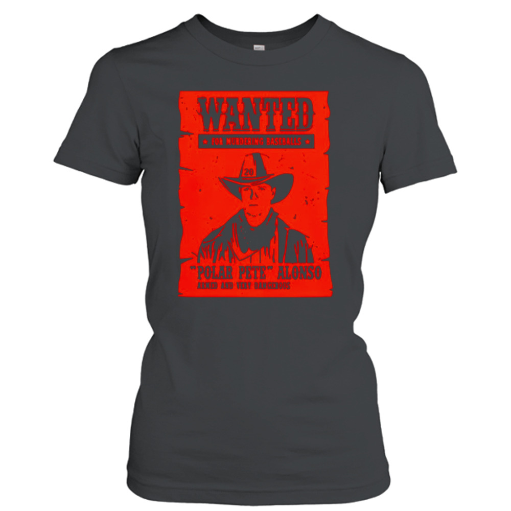 Wanted for murdering baseballs Pete alonso wanted poster t-shirt