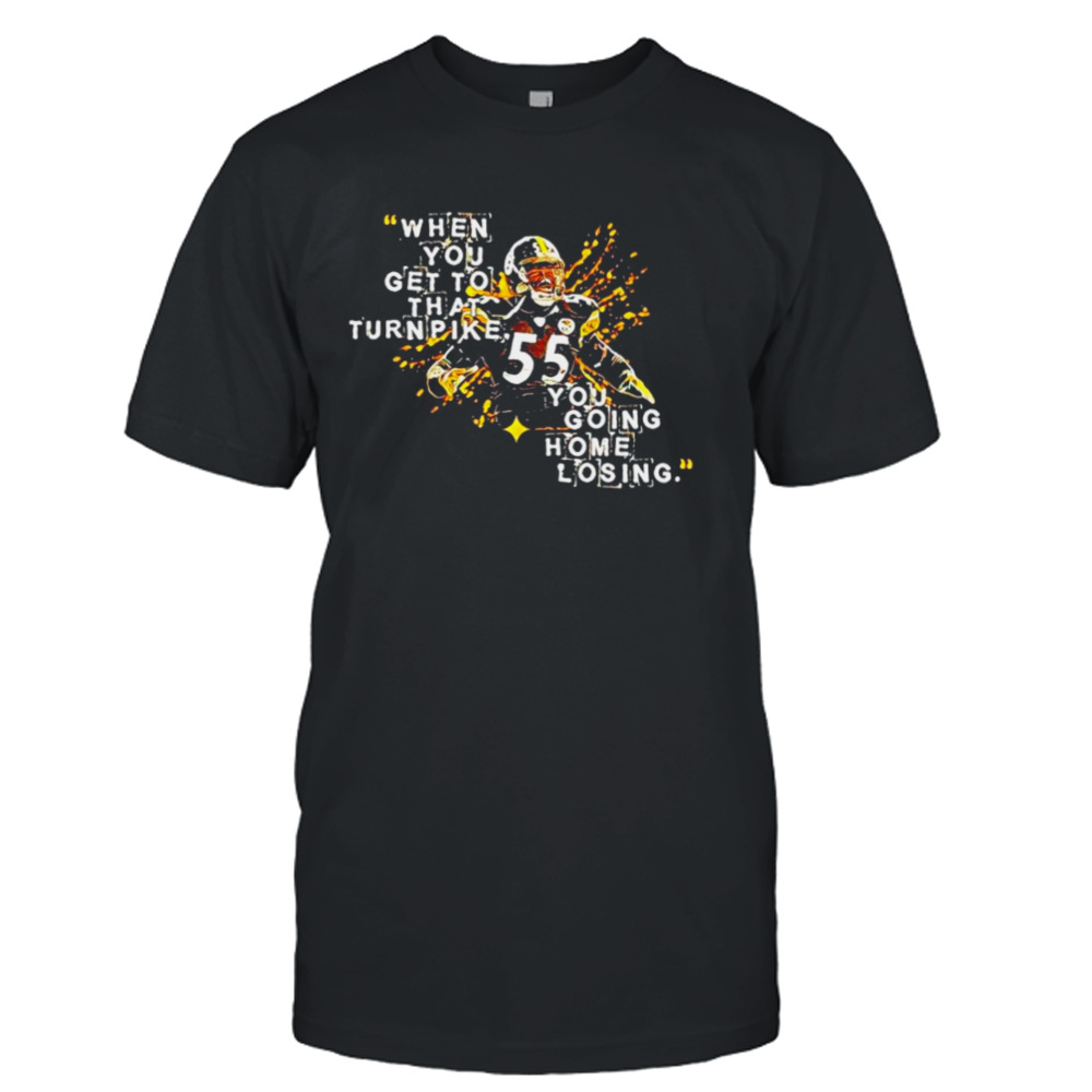 when you get to that turnpike you going home losing Pittsburgh Steelers Joey Porter shirt