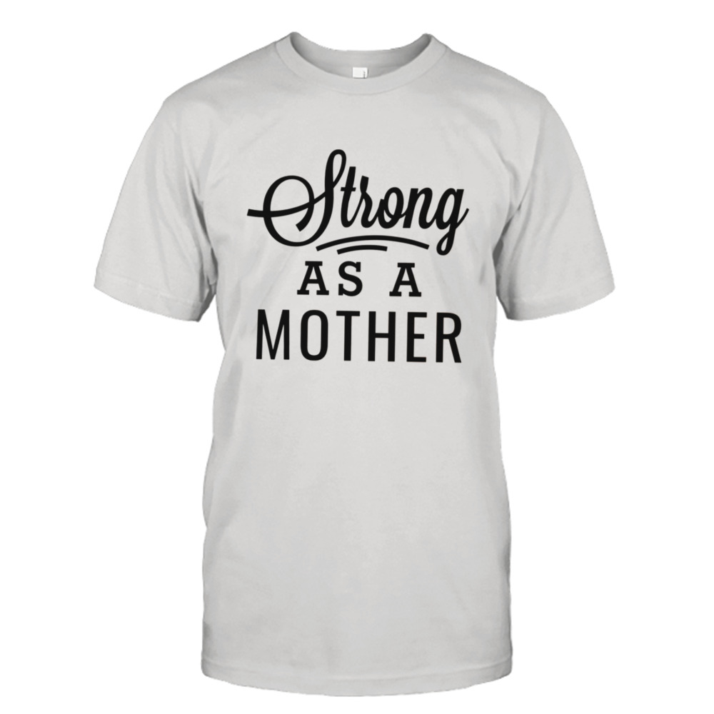 Strong As A Mother Black Modern Script Mother’s Day shirt