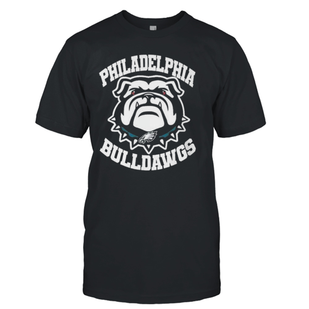 Philadelphia Bulldawgs Philadelphia Eagles And Georgia Bulldogs shirt