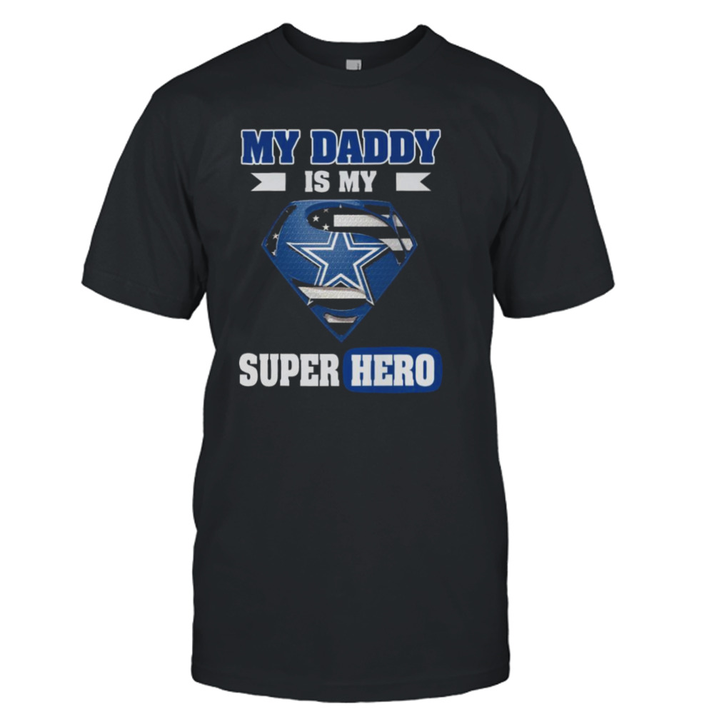 Dallas Cowboys My Daddy Is My Super Hero shirt