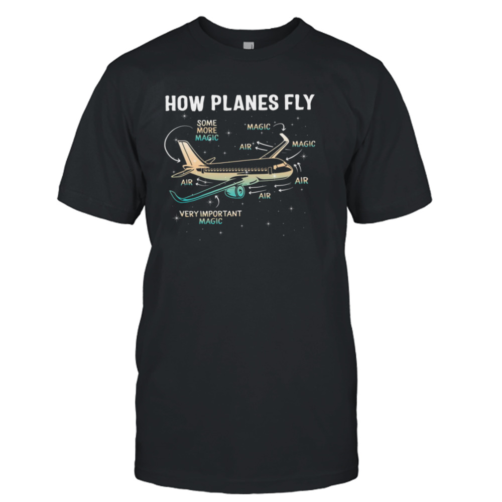 How Planes Fly How Planes Fly Magic Aerospace Engineer shirt