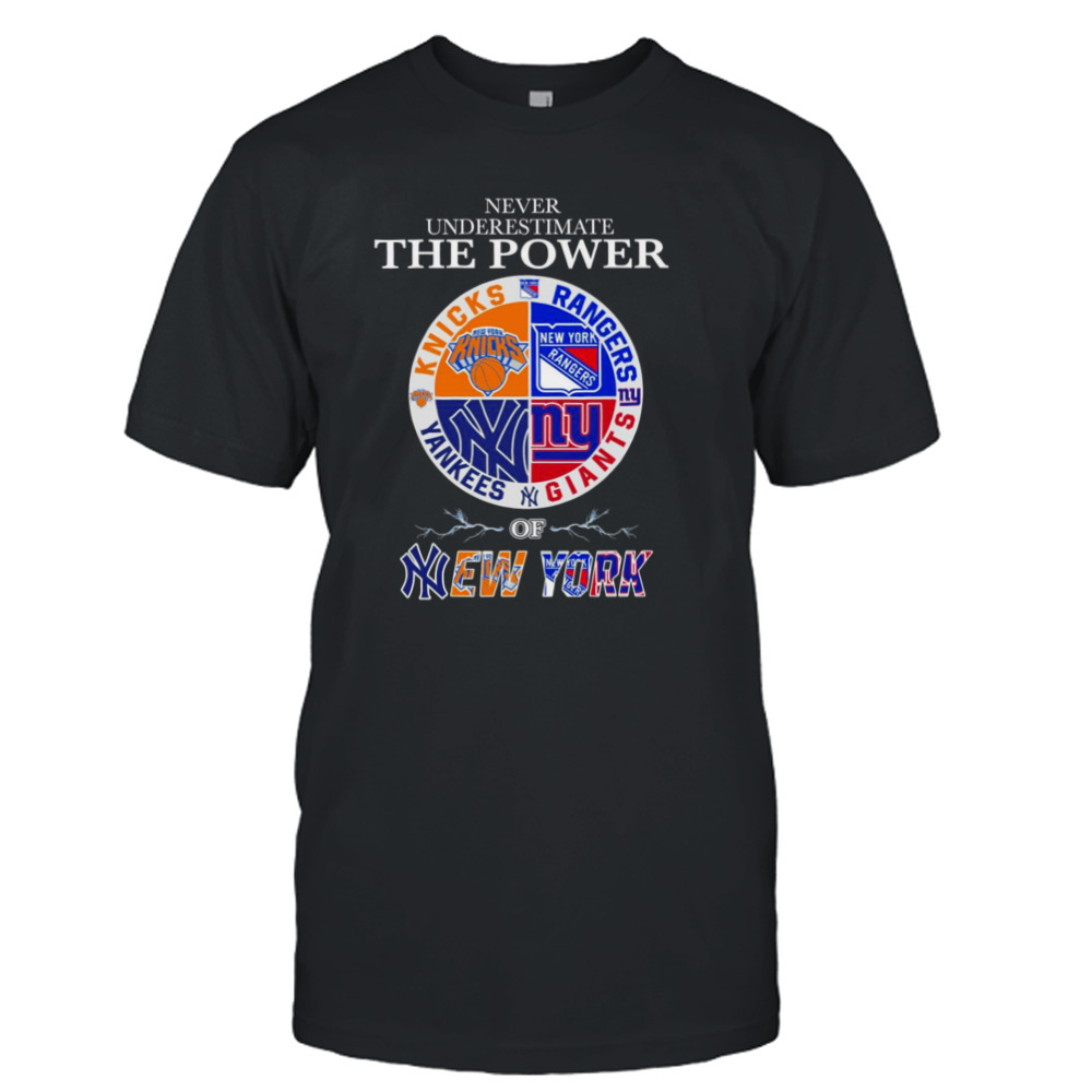 New York Knick New York Rangers New York Giants and New York Yankees Never Underestimate the Power of New York 2023 shirt