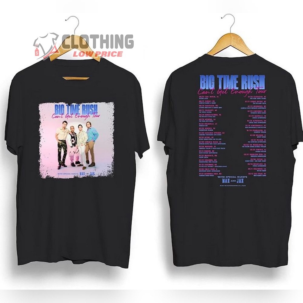 B.T.R Band Can'T Get Enough Tour Dates 2023 Shirt, Big Time Rush Tour 2023 Sweatshirt Hoodie, Big Time Rush Fan Gift T-Shirt