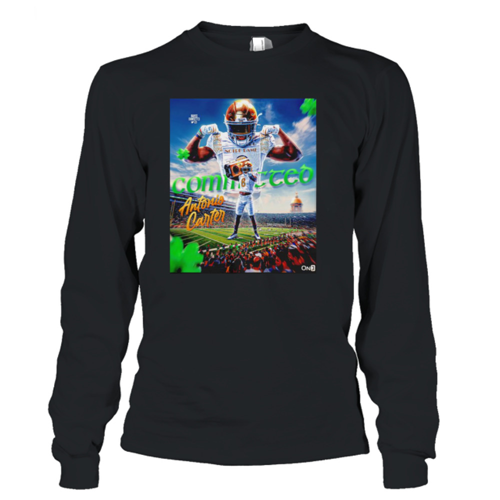 Former Rhode Island Safety Antonio Carter tells me he has Committed to Notre Dame shirt 3 Long Sleeve T-Shirt