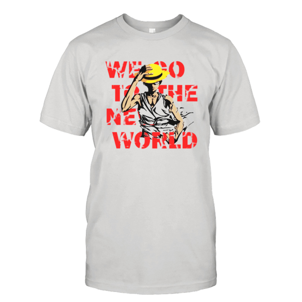 Go To The New World One Piece Anime Monkey D Luffy shirt