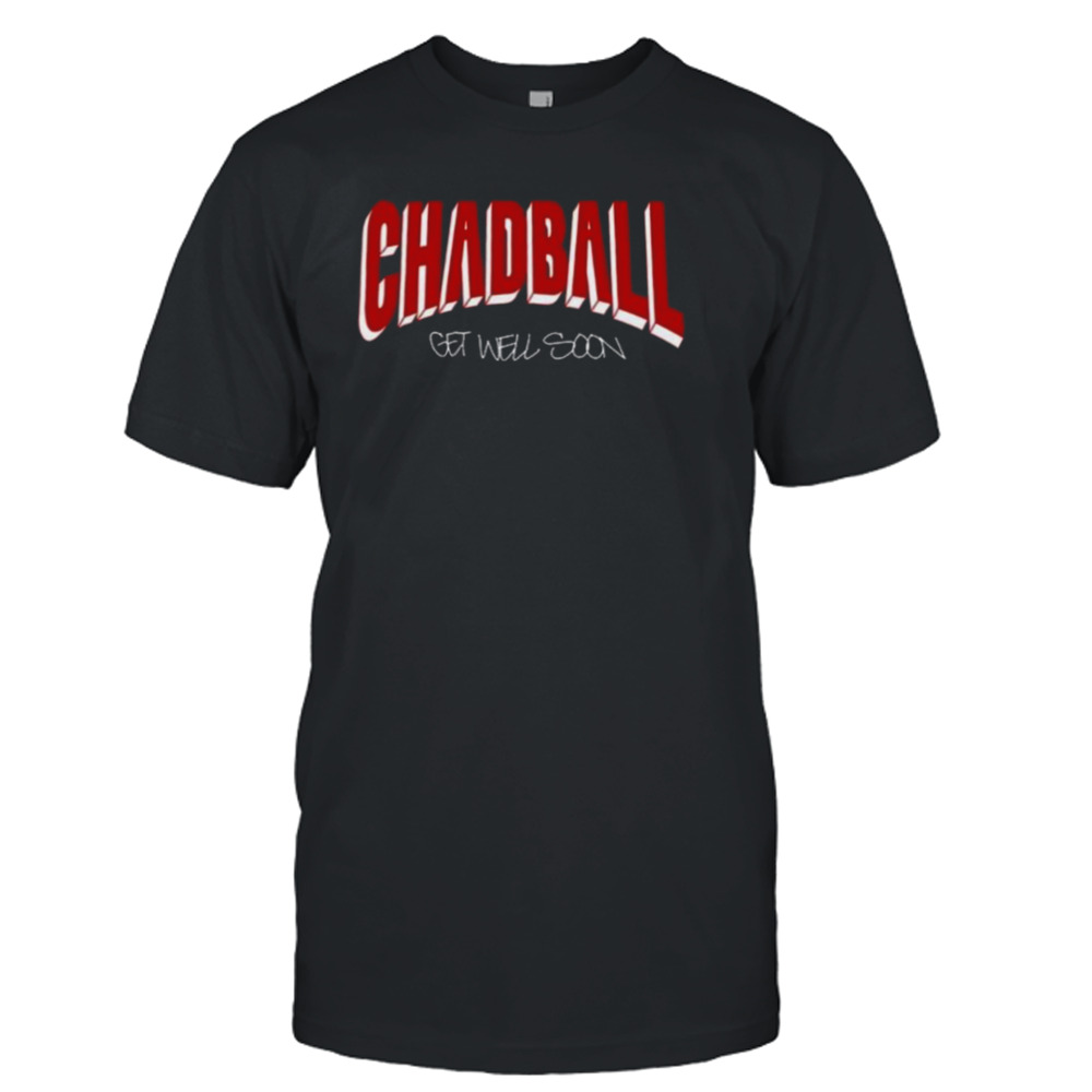 Chadball Get Well Soon Limited Shirt