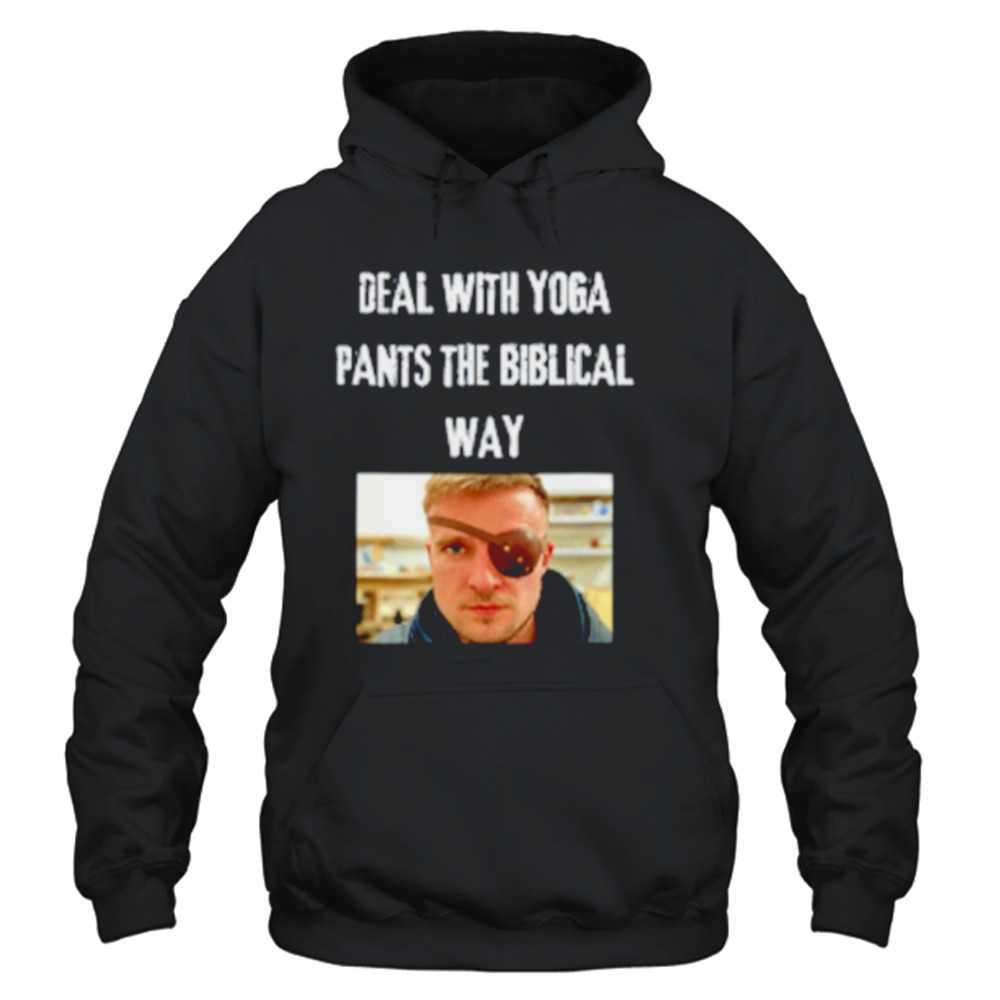 Deal with yoga pants the biblical way shirt 4 Unisex Hoodie