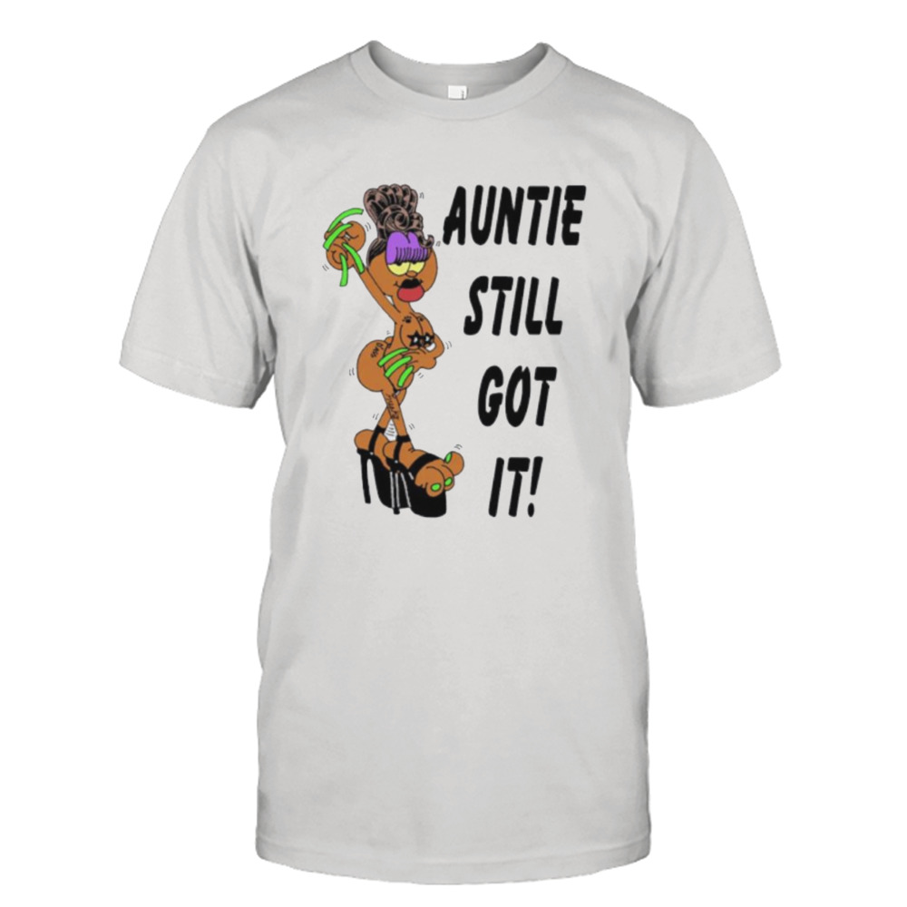 Garfield auntie still got it shirt