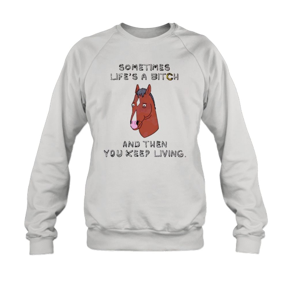 Sometimes Life’s A B Bojack Horseman shirt 5 Sweatshirt